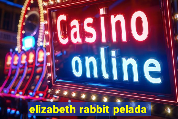 elizabeth rabbit pelada